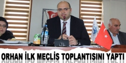 Orhan ilk meclis toplantısını yaptı