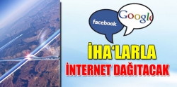 İHA’larla internet dağıtıcak