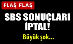 SBS sonuçları iptal edildi!