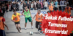 Sokak Futbolu Turnuvası Erzurum‘da!