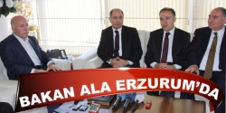 Bakan Ala Erzurum'da