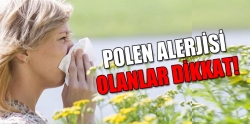 Polen alerjisi olanlar dikkat!