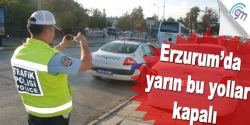 Erzurum'da yarın bu yollar kapalı