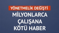 Milyonlarca çalışana kötü haber!