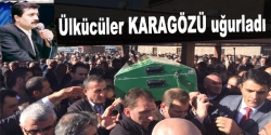 Ülkücüler Karagözü uğurladı