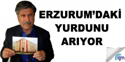 Erzurum'daki Yurdunu arıyor