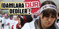 İdamlara Dur Dediler!