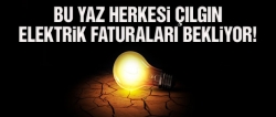 Çılgın elektrik faturaları gelecek!