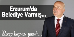 Erzurum’da belediye Varmış…