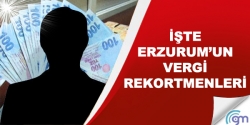 İşte Erzurum'un vergi rekortmenleri