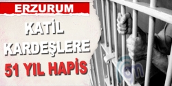 Katil kardeşlere 51 yıl hapis!