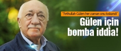 Fethullah Gülen için bomba iddia!