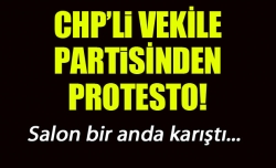 CHP'li vekile CHP'den protesto!