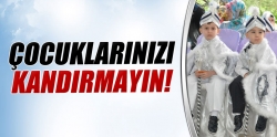 Sünnet olacak çocukları kandırmayın