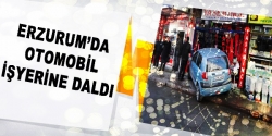 Erzurum'da otomobil işyerine daldı
