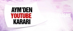 AYM'den flaş YouTube kararı