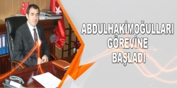 Abdulhakimoğulları görevine başladı