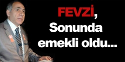 Fevzi, sonunda emekli oldu!