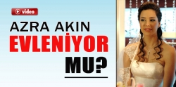 Azra Akın, ne zaman evleniyor?