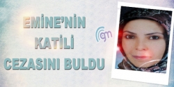 Emine'nin katili cezasını buldu