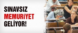 Sınavsız memuriyet geliyor