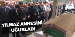 Yılmaz annesini uğurladı