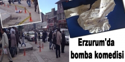 Erzurum’da bomba komedisi!