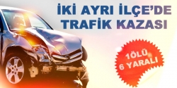 İki ayrı ilçe'de trafik kazası