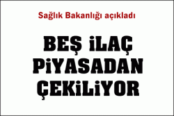 Bu beş ilaç piyasadan çekiliyor