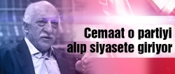 Cemaat o partiyi alıp siyasete giriyor!