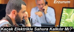 Kaçak Elektrikle Sahura Kalkılır Mı?'