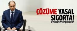 Çözüme yasal sigorta geliyor!