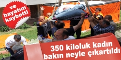 350 kiloluk kadın evden vinçle çıkarıldı