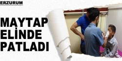 Maytap Elinde patladı