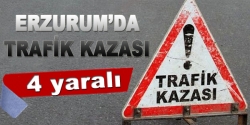 Erzurum'da trafik kazası: 4 yaralı