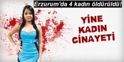 Erzurum'da 4 kadın öldürüldü!