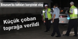 Küçük çoban toprağa verildi!