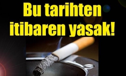 Bu tarihten itibaren yasak!