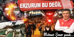 Erzurum bu değil