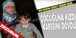 Çocuğuna kızdı karısını dövdü