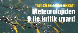 Meteorolojiden bu 9 ile kritik uyarı!