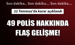 49 polis hakkında flaş gelişme!