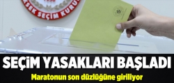 Seçim yasakları başladı!