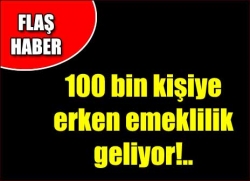 100 bin kişiye erken emeklilik