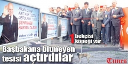 Açılışını da başbakana yaptırdılar!