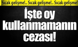 İşte oy kullanmamanın cezası!