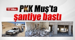 PKK Muş'ta şantiye bastı