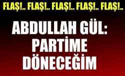 Gül: ‘Partime geri döneceğim’