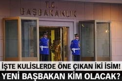 Yeni Başbakan kim olacak?...