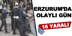 Erzurum'da olaylı gün: 16 yaralı
